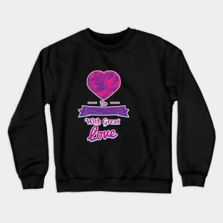 Do Small Things With Great Love Motivational Quote Crewneck Sweatshirt